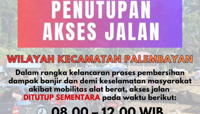 PENGUMUMAN: Jadwal Penutupan Jalan Palembayan Karena Ada Pekerjaan Pembersihan Longsor